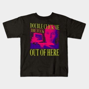 Double Click Me The F Out Of Here - Retro Neon 90's Computer Humor Kids T-Shirt